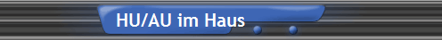 HU/AU im Haus